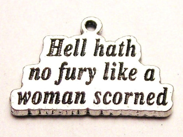Hell Hath No Fury Like A Woman Scorned Genuine American Pewter Charm