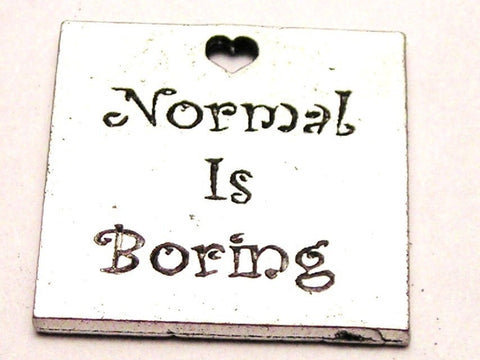 Normal Is Boring Genuine American Pewter Charm