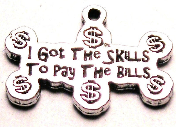 I Got The Skills To Pay The Bills With Money Symbols Genuine American Pewter Charm