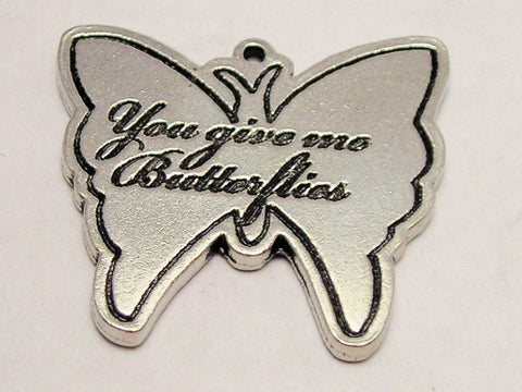 You Give Me Butterflies Genuine American Pewter Charm