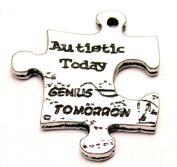 Autistic Today Genius Tomorrow Genuine American Pewter Charm