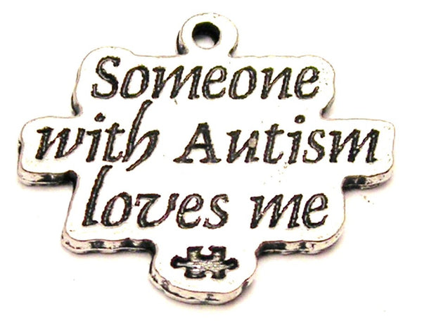 Someone With Autism Loves Me Genuine American Pewter Charm