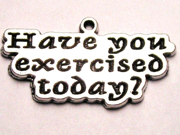 Have You Exercised Today Genuine American Pewter Charm