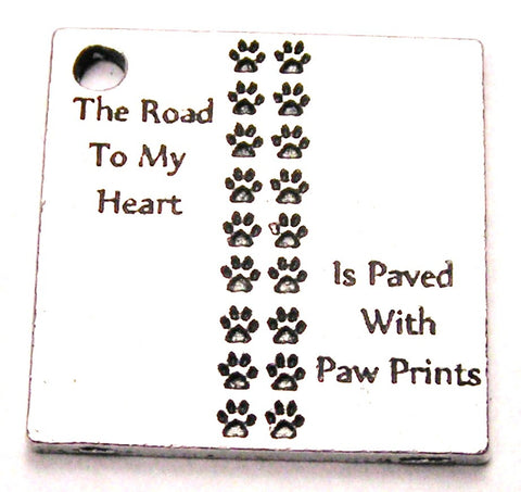 The Road To My Heart Is Paved With Paw Prints Genuine American Pewter Charm