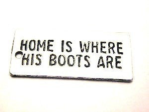 Home Is Where His Boots Are Genuine American Pewter Charm
