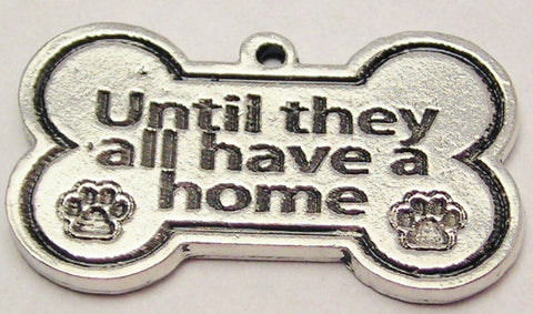 Until They All Have A Home Genuine American Pewter Charm