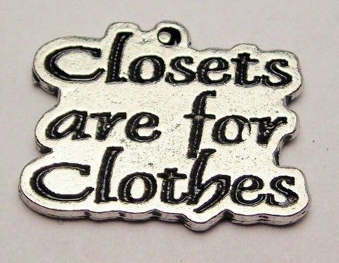 Closets Are For Clothes Genuine American Pewter Charm