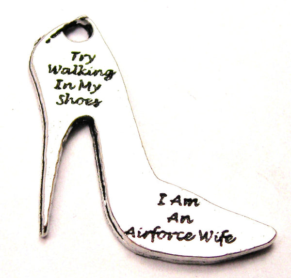 Try Walking In My Shoes I Am An Air Force Wife Genuine American Pewter Charm
