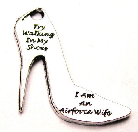 Try Walking In My Shoes I Am An Air Force Wife Genuine American Pewter Charm