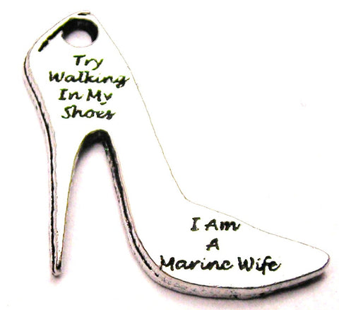 Try Walking In My Shoes I Am A Marine Wife Genuine American Pewter Charm