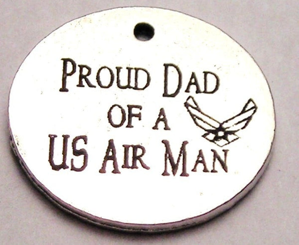 Proud Dad Of A Us Air Man Genuine American Pewter Charm