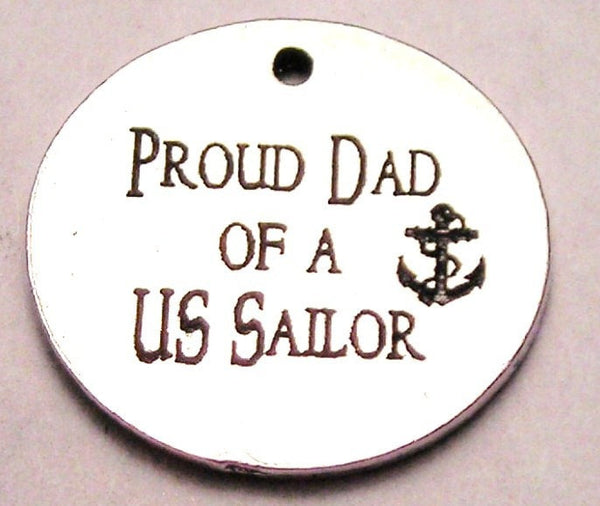 Proud Dad Of A Us Sailor Genuine American Pewter Charm