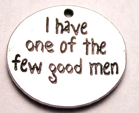 I Have One Of The Few Good Men Genuine American Pewter Charm