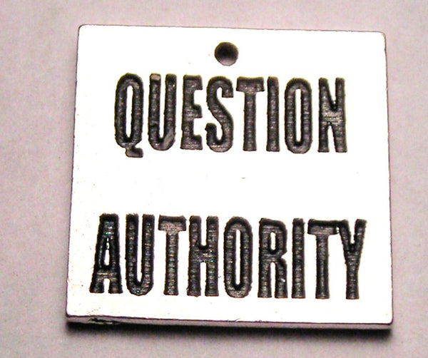 Question Authority Genuine American Pewter Charm