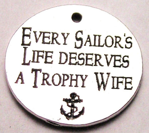 Every Sailors Life Deserves A Trophy Wife Genuine American Pewter Charm