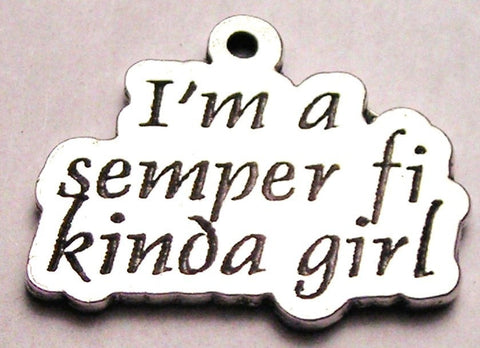 I'm A Semper Fi Kinda Girl Genuine American Pewter Charm