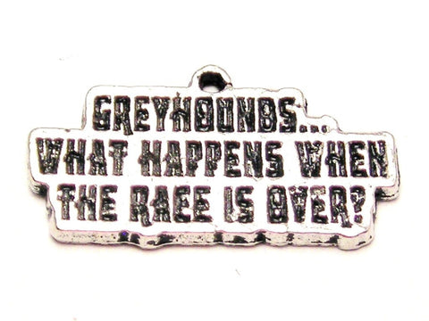 Greyhounds What Happens When The Race Is Over Genuine American Pewter Charm