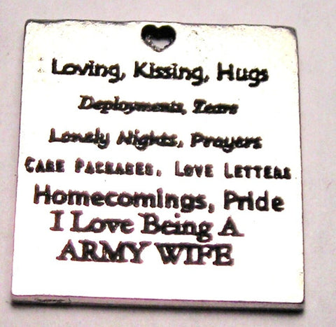 Army Wife Loving Kissing Hugs Deployments Tears Lonely Nights Prayers Care Packages Love Letters Homecomings Pride I Love Being A Army Wife Genuine American Pewter Charm