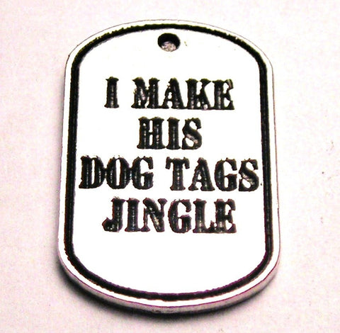 I Make His Dog Tags Jingle Genuine American Pewter Charm