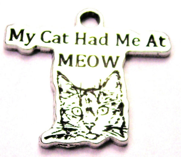 My Cat Had Me At Meow Genuine American Pewter Charm