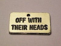 Off With Their Heads Genuine American Pewter Charm